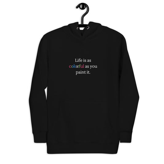 Life is as Colorful as you paint it Sweatshirt