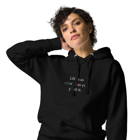 Life’s as Colourful as you Paint it (Black Hoodie)